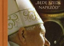 Jan Paweł II: "Będę szedł naprzód"