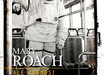 Mary Roach, Ale kosmos!, Znak, Kraków 2011 ss. 324