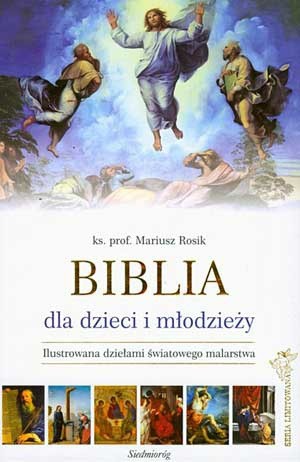 Ks. prof. Mariusz Rosik, Biblia dla dzieci i młodzieży, Siedmioróg, Wrocław 2010 ss. 176