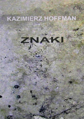 Kazimierz Hoffman, Znaki, Biblioteka „Kwartalnika Artystycznego”, Bydgoszcz 2008, s. 56