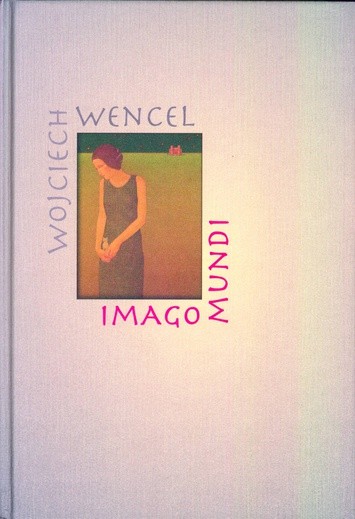 Wojciech Wencel „Imago mundi”
