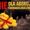 NIE dla aborcji farmakologicznej!