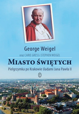 George Weigel "Miasto świętych". Wydawnictwo Literackie, Kraków 2016, ss. 352