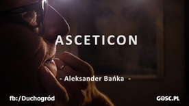 Asceticon - przeżyj Wielki Post z ojcami pustyni!