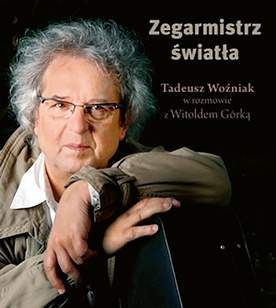 Tadeusz Woźniak
Witold Górka
Zegarmistrz światła
Zysk i S-ka
Poznań 2017
ss. 300