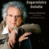 Tadeusz Woźniak
Witold Górka
Zegarmistrz światła
Zysk i S-ka
Poznań 2017
ss. 300