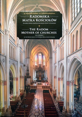 Ks. Stanisław Pindera i ks. Sylwester Jaśkiewicz, „Radomska matka kościołów. Katedra Opieki Najświętszej Maryi Panny w Radomiu”, Radom 2017.
