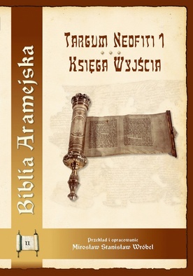 Targum Neofiti 1. Księga Wyjścia
tłum. i oprac.
Mirosław Stanisław Wróbel
Gaudium,
Lublin 2017
ss. 504