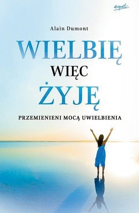 Alain Dumont
Wielbię, więc żyję
Esprit
Kraków 2017
ss. 224