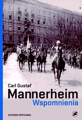 Carl Gustaf Mannerheim
Wspomnienia
Editions Spotkania
Warszawa 2017
ss. 408