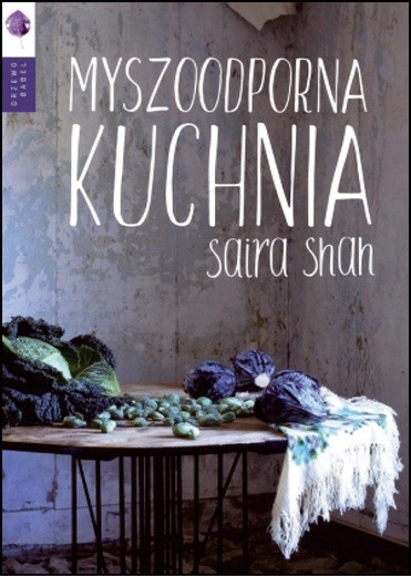 Saira Shah
Myszodporna kuchnia
Drzewo Babel
Warszawa 2016
ss. 344