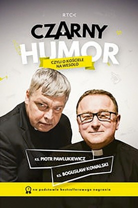 Ks. Piotr Pawlukiewicz, 
ks. Bogdan Kowalski
Czarny humor
RTCK
Nowy Sącz 2017
ss. 160