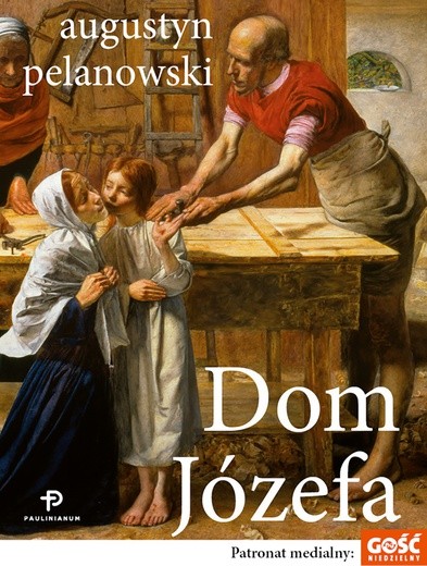 Augustyn Pelanowski
Dom Józefa
Paulinianum
Częstochowa 2017
ss. 198