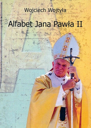Wojciech Wojtyła, Alfabet Jana Pawła II, Radom 2018.