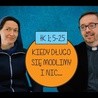 Modlę się długo i Bóg nie wysłuchuje /Łk 1; 5-25 s. Judyta Pudełko o. Piotr Kropisz, odc. 3/