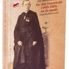 Jan Maria Jackowski
Ks. Jan Gnatowski (1855–1925) 
na tle epoki
Wydawnictwo UKSW
Warszawa 2018
ss. 528