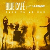 BLUE CAFE & LA GRAINE - Talk To Me Now