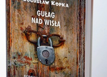 Bogusław Kopka 
Gułag nad Wisłą
Komunistyczne obozy pracy 
w Polsce 1944–1956. 
Wydawnictwo Literackie 2019