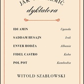 Witold Szabłowski 
JAK NAKARMIĆ DYKTATORA?
W.A.B.
Warszawa 2019
ss. 320