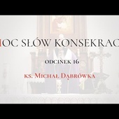 TAJEMNICA EUCHARYSTII: odc.16 „Moc Słów Konsekracji” ks. Michał Dąbrówka