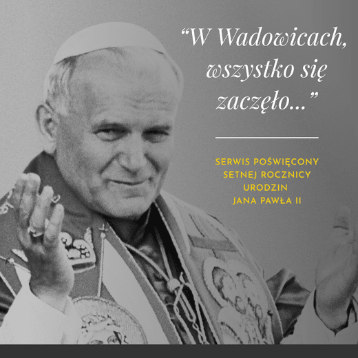 100. rocznica urodzin św. Jana Pawła II – rusza serwis Wadowice 1920