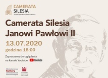 Camerata Silesia Janowi Pawłowi II - koncerty online, 13 lipca - 16 października