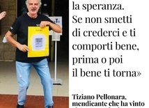 "Nigdy nie trać nadziei. Jeśli nie przestaniesz ufać i będziesz w porządku, prędzej czy później dobro wróci do ciebie" - zapewnia Tiziano Pellonara, żebrak, który wygrał w zdrapkę.