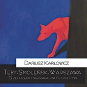 Dariusz Karłowicz
Teby–Smoleńsk–Warszawa
Teologia Polityczna
Warszawa 2020
ss. 292