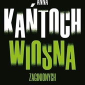 Anna Kańtoch
Wiosna zaginionych
Marginesy
Warszawa 2020
ss. 400