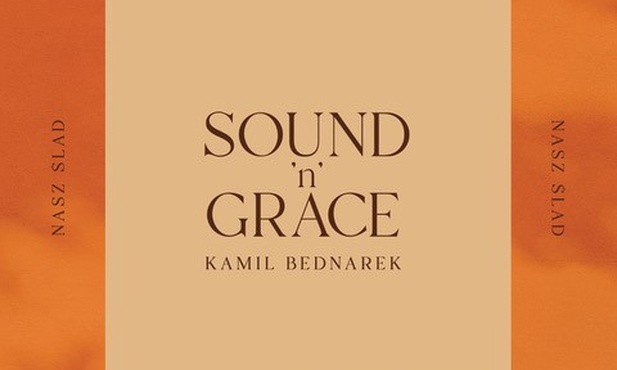 SOUND'n'GRACE & KAMIL BEDNAREK - Nasz Ślad