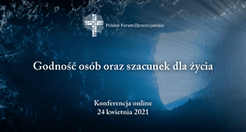 III Konferencja Polskiego Forum Chrześcijańskiego "Godność osób oraz szacunek dla życia"