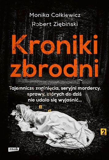 Monika Całkiewicz, 
Robert Ziębiński
Kroniki zbrodni
Znak 
Kraków 2021
ss. 280