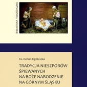 ►	Dorian Figołuszka, Tradycja nieszporów śpiewanych na Boże Narodzenie na Górnym Śląsku, Katowice 2021. wyd. WueM. 