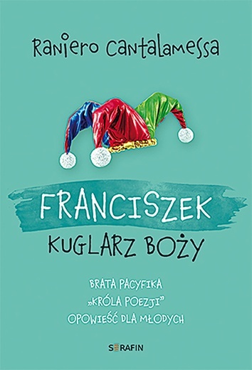 Raniero Cantalamessa
Franciszek. 
Kuglarz Boży
Serafin
Kraków 2021 
ss. 232
