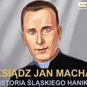 Ksiądz Jan Macha, historia śląskiego Hanika