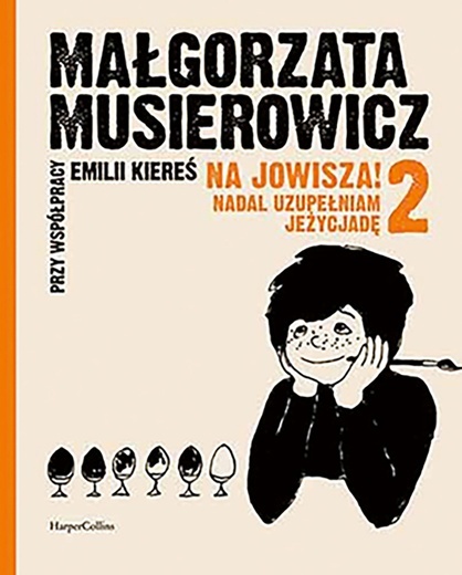 Małgorzata Musierowicz, Emilia Kiereś
Na Jowisza! Nadal uzupełniam Jeżycjadę
HarperCollins
Warszawa 2021
ss. 280