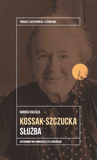 Dariusz Kulesza
Kossak-Szczucka. Służba
Wydawnictwo Uniwersytetu Łódzkiego
Łódź 2021
ss. 260