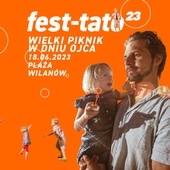 FEST TATO! Niezwykły rodzinny piknik z okazji Dnia Ojca już w niedzielę 18 czerwca w Wilanowie! 