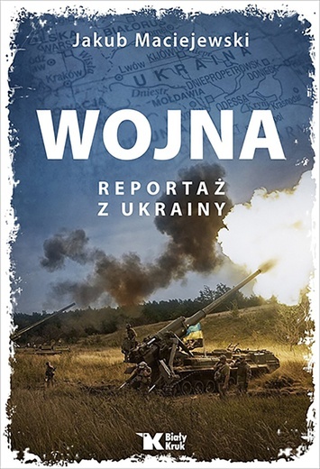 Jakub Maciejewski
Wojna. Reportaż z Ukrainy
Biały Kruk
Kraków 2022
ss. 312