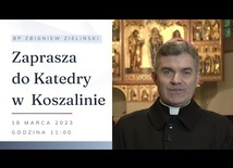 Bp Zbigniew Zieliński zaprasza 18 marca do katedry w Koszalinie