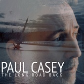 Paul Casey The Long Road Back Paul Casey 2023 