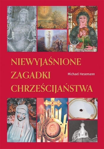 Michael Hesemann Niewyjaśnione zagadki chrześcijaństwa Wydawnictwo AA Kraków 2023 ss. 392