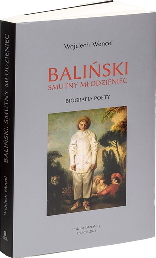Wojciech Wencel Baliński. Smutny młodzieniec Instytut Literatury Kraków 2023 ss. 308
