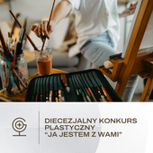 Diecezjalny konkurs plastyczny "Ja jestem z wami"