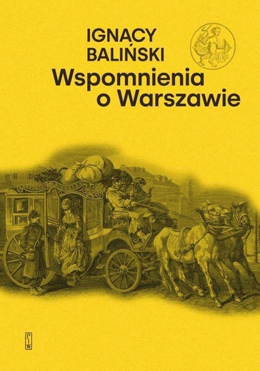 Ignacy Baliński Wspomnienia o Warszawie  Wydawnictwo PIW,  Warszawa 2024,  ss. 314.