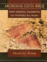 Archeolog czyta Biblię. Nowe odkrycia: fałszerstwa czy wyzwania dla wiary?