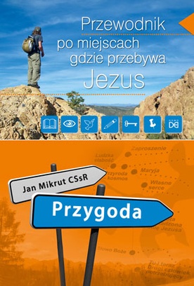 Przygoda. Przewodnik po miejscach, gdzie przebywa Jezus