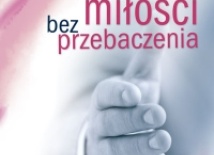 Nie ma miłości bez przebaczenia