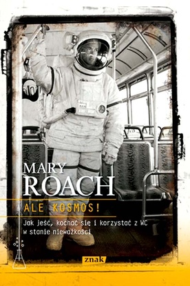 Mary Roach, Ale kosmos!, Znak, Kraków 2011 ss. 324