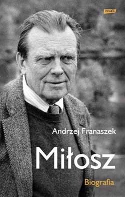 Andrzej Franaszek, Miłosz. Biografia, wyd. Znak, Kraków 2011 